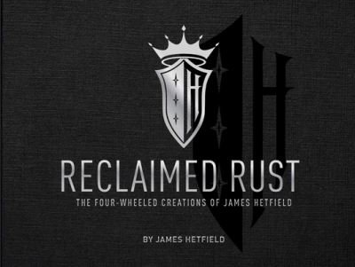 Cover for James Hetfield · Reclaimed Rust: The Four-Wheeled Creations of James Hetfield (Hardcover Book) (2020)