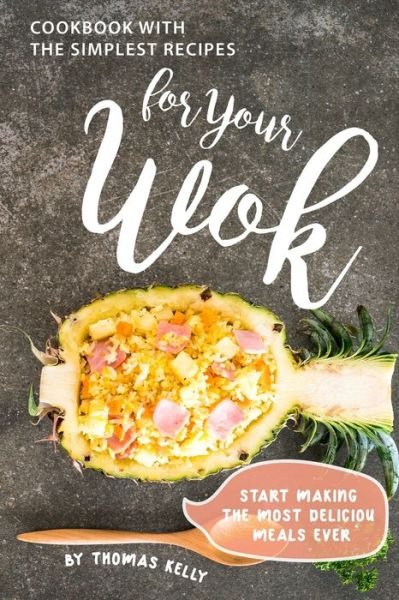 Cover for Thomas Kelly · Cookbook with the Simplest Recipes for Your Wok (Paperback Book) (2019)