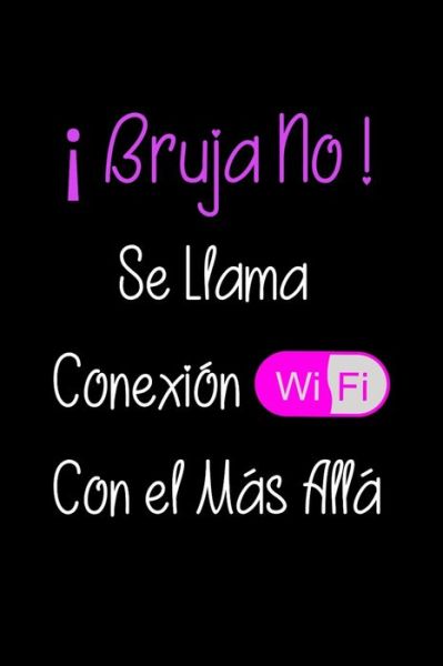 Cover for La Vieja Agria Publishing · ! Bruja No ! Se Llama Conexion Wifi Con el Mas Alla (Paperback Book) (2019)