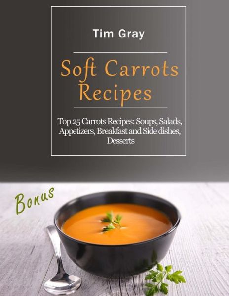 Cover for Tim Gray · Soft Carrots Recipes (Paperback Book) (2018)