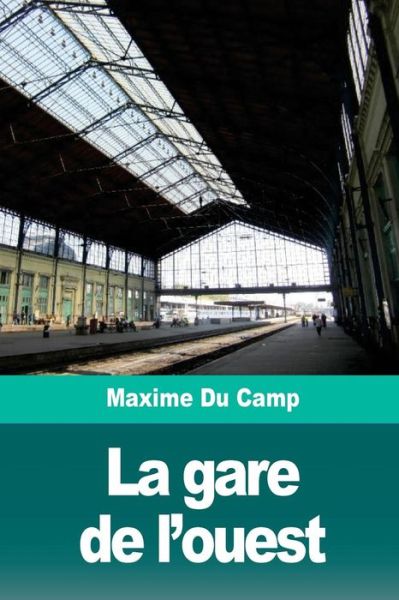 Cover for Maxime Du Camp · La gare de l'ouest (Pocketbok) (2018)