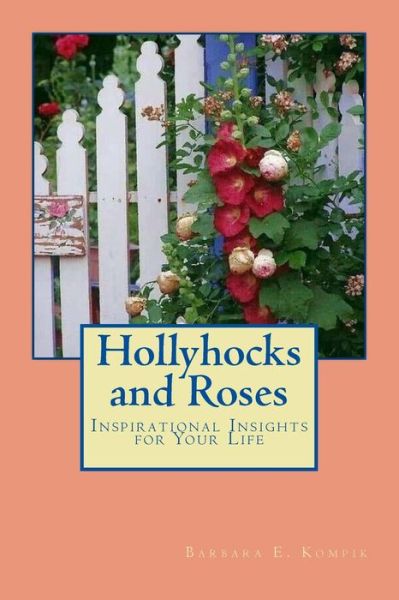 Cover for Barbara E Kompik · Hollyhocks and Roses (Paperback Book) (2018)