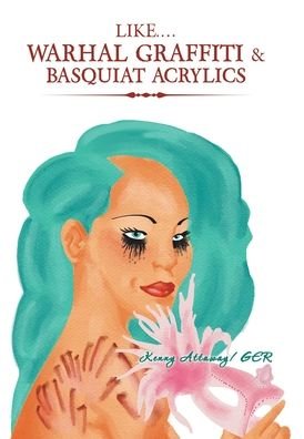 Cover for Kenny Attaway · Like.... Warhal Graffiti &amp; Basquiat Acrylics (Hardcover bog) (2019)