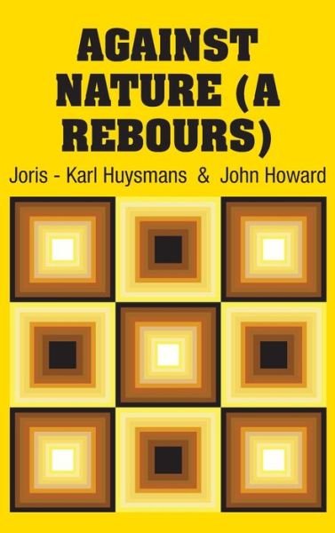 Against Nature (A Rebours) - Joris Karl Huysmans - Books - Simon & Brown - 9781731702050 - October 30, 2018