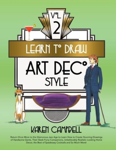 Cover for Karen Campbell · Learn to Draw Art Deco Style Vol. 2: Return Once More to the Glamorous Jazz Age to Learn How to Create Stunning Drawings of Handsome Gents, Their Sleek Furry Companions, Unbelievably Realistic-Looking Home Decor, the Best of Speakeasy Cockta - Learn to Dr (Pocketbok) (2020)