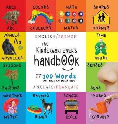 Cover for Dayna Martin · The Kindergartener's Handbook: Bilingual (English / French) (Anglais / Fran ais) Abc's, Vowels, Math, Shapes, Colors, Time, Senses, Rhymes, Science, and Chores, with 300 Words That Every Kid Should Know: Engage Early Readers: Children's Learning Books (Gebundenes Buch) [Large type / large print edition] (2017)