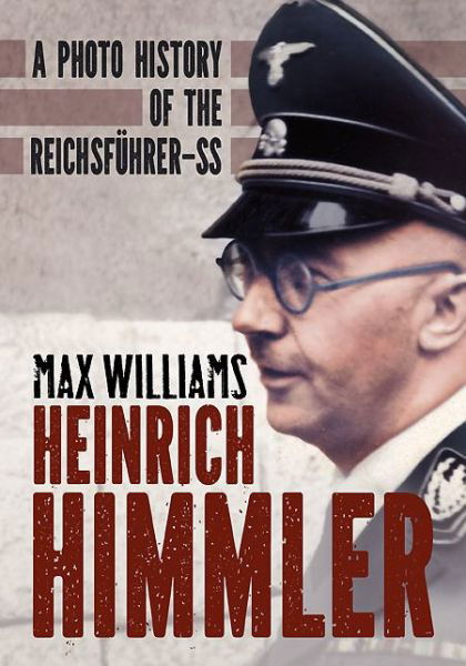Cover for Max Williams · Heinrich Himmler: A Photo History of the Reichsfuhrer-Ss (Innbunden bok) (2014)