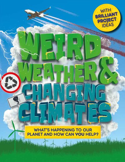 Cover for Hannah Wilson · Weird Weather and Changing Climates: What's happening to our planet and how can you help? - Earth Action (Inbunden Bok) (2020)