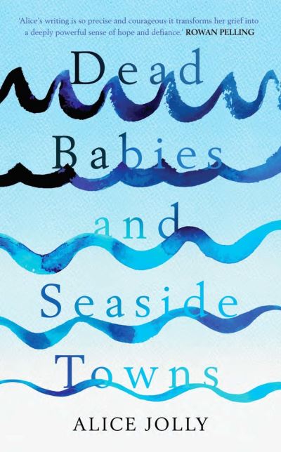 Cover for Alice Jolly · Dead Babies and Seaside Towns (Hardcover Book) (2015)