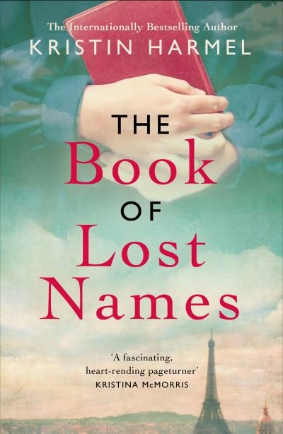 The Book of Lost Names: The novel Heather Morris calls 'a truly beautiful story' - Kristin Harmel - Kirjat - Headline Publishing Group - 9781787396050 - torstai 29. huhtikuuta 2021