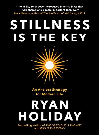 Cover for Ryan Holiday · Stillness is the Key: An Ancient Strategy for Modern Life (Innbunden bok) [Main edition] (2019)
