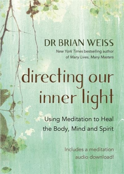 Cover for Weiss, Dr Brian L., M.D. · Directing Our Inner Light: Using Meditation to Heal the Body, Mind, and Spirit (Paperback Book) (2020)