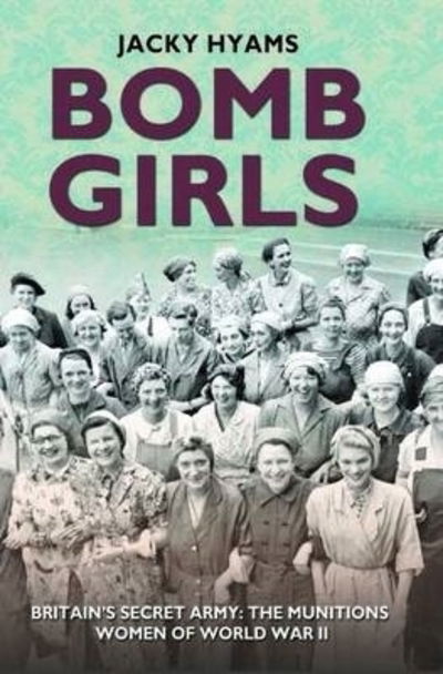 Cover for Jacky Hyams · Bomb Girls - Britain's Secret Army: The Munitions Women of World War II (Paperback Book) (2020)