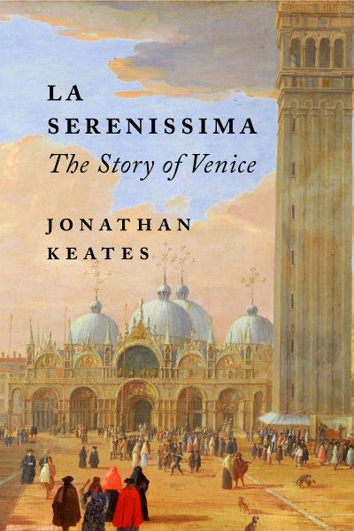 Cover for Jonathan Keates · La Serenissima: The Story of Venice (Hardcover Book) (2022)