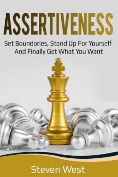 Assertiveness - Steven West - Livros - Independently Published - 9781792147050 - 22 de dezembro de 2018