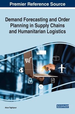 Demand Forecasting and Order Planning in Supply Chains and Humanitarian Logistics - Atour Taghipour - Books - IGI Global - 9781799838050 - September 18, 2020