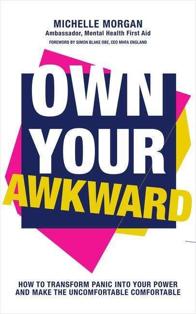 Own Your Awkward: How to Have Better and Braver Conversations About Our Mental Health - Michelle Morgan - Books - Welbeck Publishing Group - 9781801290050 - December 23, 2021