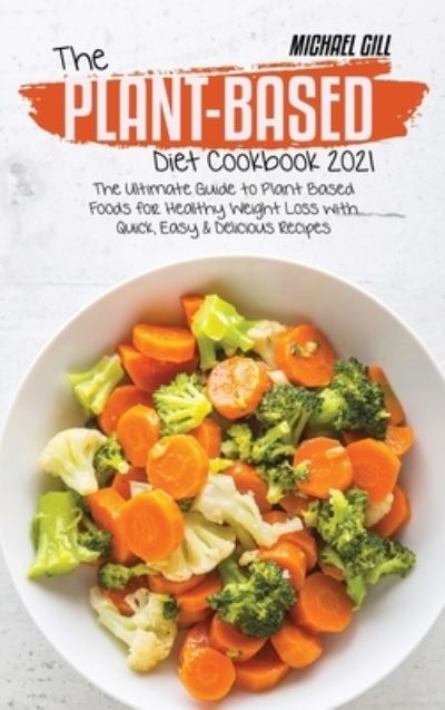 Cover for Michael Gill · The Plant-Based Diet Cookbook 2021 (Hardcover Book) (2021)