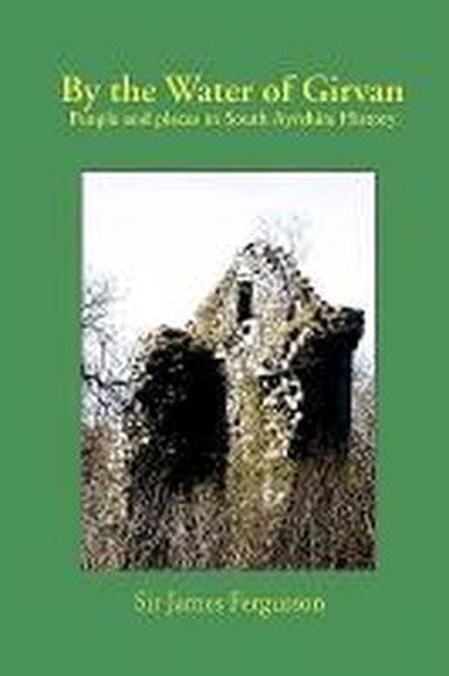 Cover for Sir James Fergusson · By the Water of Girvan: People and Places in South Ayrshire History (Paperback Book) (2005)