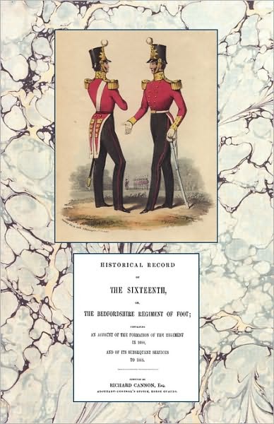 Historical Record of the Sixteenth or the Bedfordshire Regiment of Foot 1688-1848 - Richard Cannon - Books - Naval & Military Press Ltd - 9781845748050 - March 22, 2010