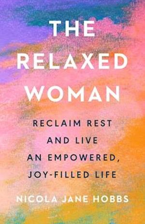 Cover for Nicola Jane Hobbs · The Relaxed Woman: Reclaim Rest and Live an Empowered, Joy-filled Life (Paperback Book) (2026)
