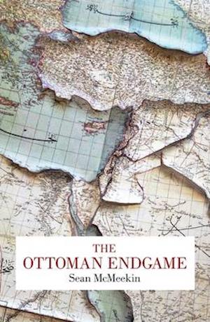 Cover for Sean McMeekin · The Ottoman Endgame (Bound Book) (2016)