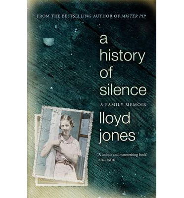 Cover for Lloyd Jones · A History of Silence: A Family Memoir (Paperback Book) (2014)