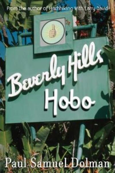 Beverly Hills Hobo : A True Tale of Fame and Misfortune - Paul Samuel Dolman - Books - South Beach Publishing - 9781890115050 - June 5, 2018