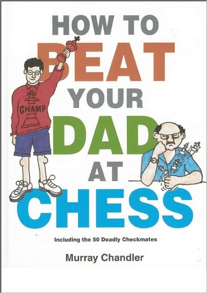 Cover for Murray Chandler · How to Beat Your Dad at Chess - Chess for Schools (Inbunden Bok) (1998)