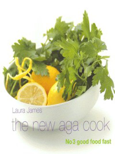 The New Aga Cook: Good Food Fast - Laura James - Books - Absolute Press - 9781904573050 - November 14, 2003