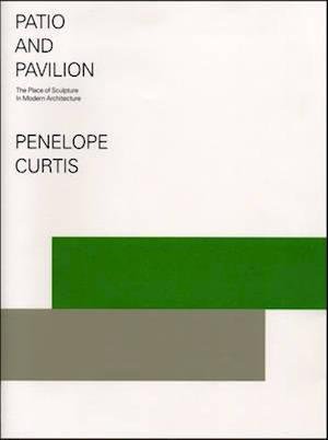Cover for Dr. Penelope Curtis · Patio and Pavilion: The Place of Sculpture in Modern Architecture (Paperback Book) (2007)