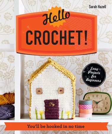 Cover for Sarah Hazell · Hello Crochet!: You'Ll be Hooked in No Time (Taschenbuch) (2014)
