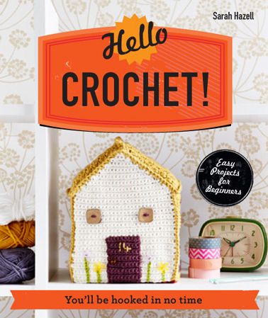 Hello Crochet!: You'Ll be Hooked in No Time - Sarah Hazell - Książki - HarperCollins Publishers - 9781910231050 - 28 sierpnia 2014