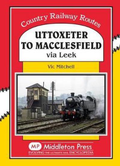 Cover for Vic Mitchell · Uttoxeter to Macclesfield: Via Leek - Country Railway Routes (Hardcover Book) (2017)