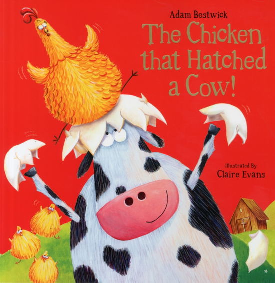 The Chicken That Hatched a Cow! - Adam Bestwick - Books - Fourth Wall Publishing - 9781910851050 - September 10, 2015