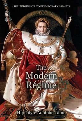 Cover for Hippolyte Adolphe Taine · The Modern Regime - I - Origins of Contemporary France (Hardcover Book) [New, edition] (2019)