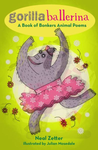 Gorilla Ballerina: A Book of Bonkers Animal Poems - Neal Zetter - Książki - Troika Books - 9781912745050 - 1 września 2019