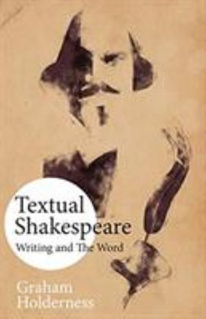 Cover for Graham Holderness · Textual Shakespeare: Writing and the Word (Hardcover Book) [2nd edition] (2020)