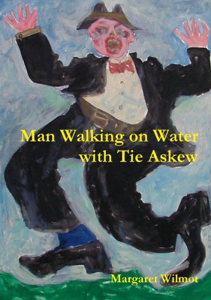 Cover for Margaret Wilmot · Man Walking on Water with Tie Askew (Paperback Book) (2019)