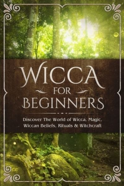 Cover for Visconti Sofia · Wicca for Beginners: Discover The World of Wicca, Magic, Wiccan Beliefs, Rituals &amp; Witchcraft (Pocketbok) (2019)