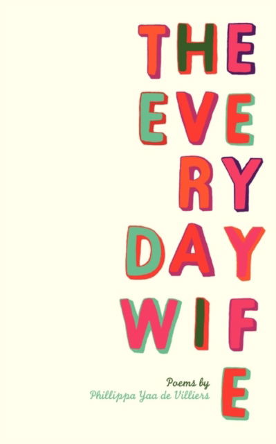 The everyday wife - Phillippa Yaa De Villiers - Livros - Modjaji Books - 9781920397050 - 26 de abril de 2010