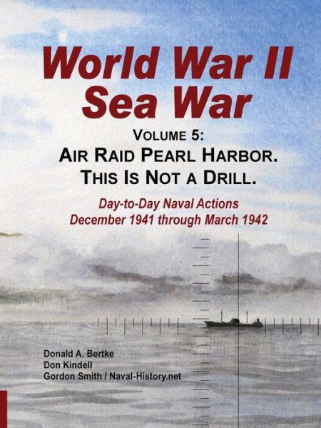 Cover for Donald a Bertke · World War II Sea War, Vol 5: Air Raid Pearl Harbor. This is Not a Drill (Volume 5) (Paperback Book) (2013)