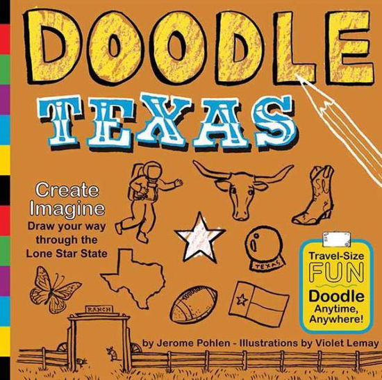 Doodle Texas: Create. Imagine. Draw Your Way Through the Lone Star State - Jerome Pohlen - Books - Duo Press LLC - 9781938093050 - April 1, 2013