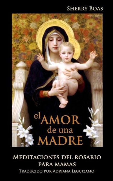 Cover for Sherry Boas · El Amor De Una Madre: Meditaciones Del Rosario Para Mamas (Paperback Book) [Spanish edition] (2015)