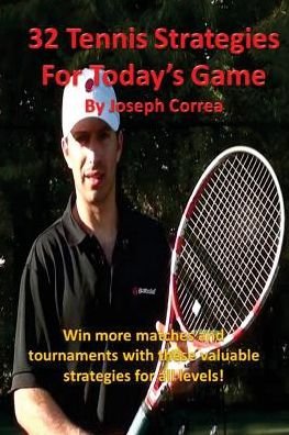 Cover for Joseph Correa · 32 Tennis Strategies for Today's Game: The 32 Most Valuable Tennis Strategies You Will Ever Learn! (Paperback Bog) (2014)