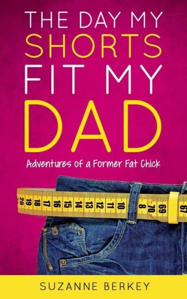 Cover for Suzanne Berkey · The Day My Shorts Fit My Dad (Paperback Book) (2016)