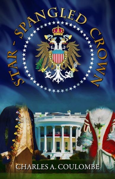 Cover for Charles A. Coulombe · Star-Spangled Crown : A Simple Guide to the American Monarchy (Paperback Book) (2016)