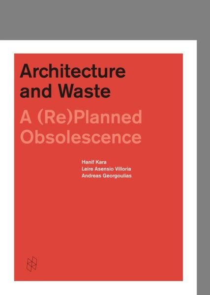 Hanif Kara · Architecture and Waste: A (Re)Planned Obsolescence (Gebundenes Buch) [English edition] (2017)