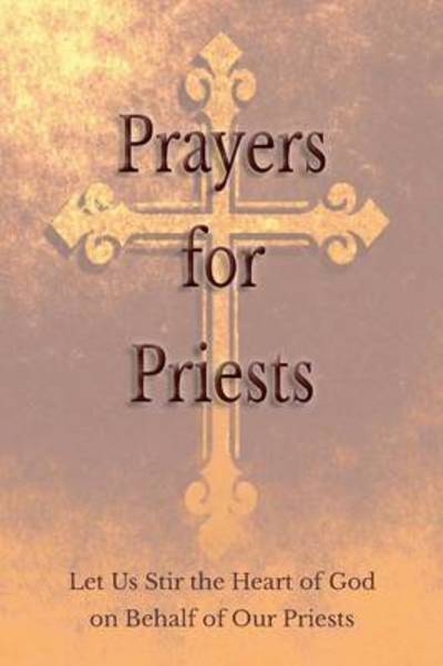 Cover for Various, Saints and Prelates · Prayers for Priests: Let Us Stir the Heart of God on Behalf of Our Priests (Paperback Book) (2016)