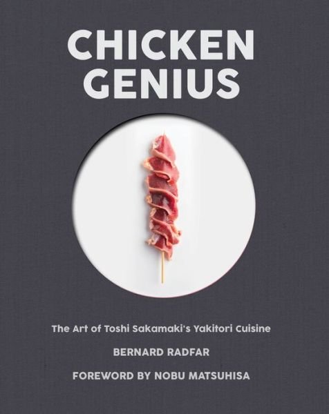 Cover for Bernard Radfar · Chicken Genius: The Art of Toshi Sakamaki's Yakitori Cuisine (Hardcover Book) (2019)